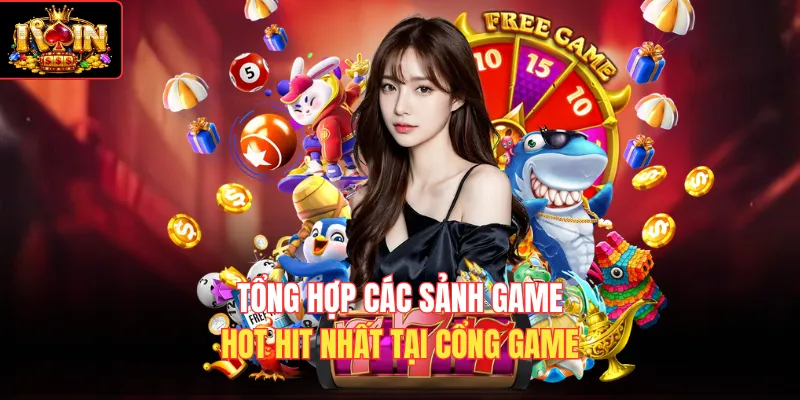 Tổng hợp các sảnh game hot hit nhất tại cổng game