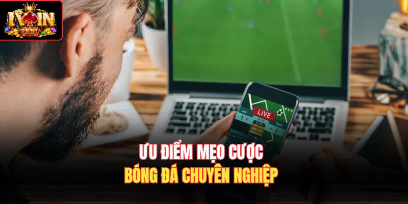 Ưu điểm mẹo cược bóng đá chuyên nghiệp 